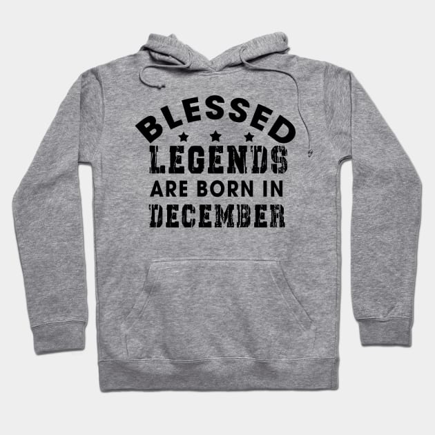 Blessed Legends Are Born In December Funny Christian Birthday Hoodie by Happy - Design